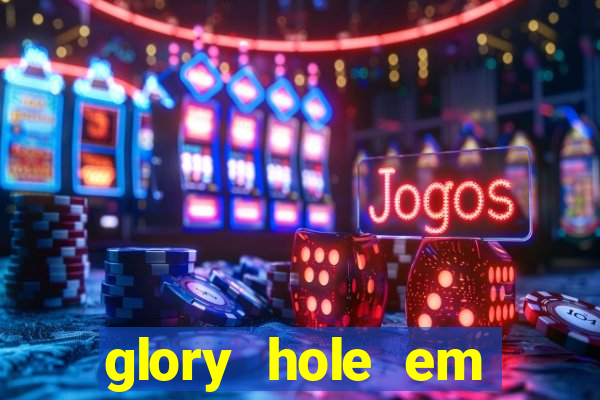 glory hole em porto alegre